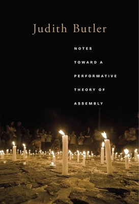 Notes Toward a Performative Theory of Assembly by Butler, Judith