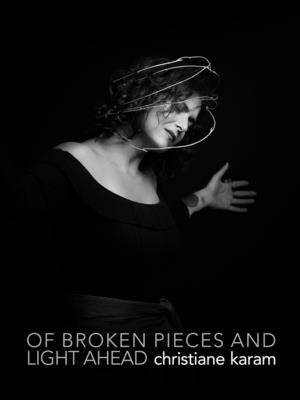 Of Broken Pieces and Light Ahead by Karam, Christiane