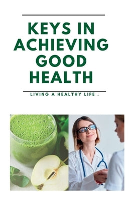 Key's in achieving good health: Living a health life by Carson, El