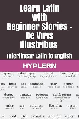 Learn Latin with Beginner Stories - De Viris Illustribus: Interlinear Latin to English by Van Den End, Thomas