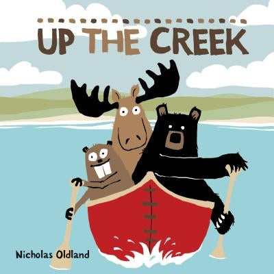 Up the Creek by Oldland, Nicholas