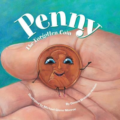 Penny: The Forgotten Coin by Brennan-Nelson, Denise