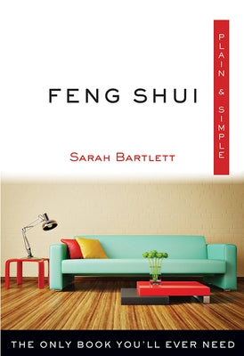 Feng Shui Plain & Simple: The Only Book You'll Ever Need by Bartlett, Sarah