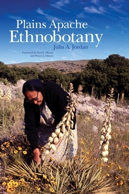 Plains Apache Ethnobotany by Jordan, Julia A.