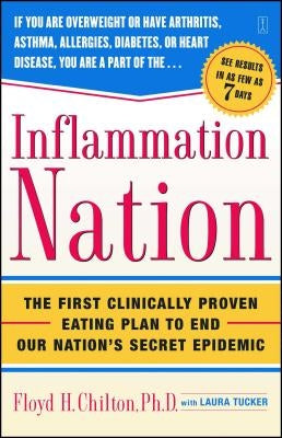 Inflammation Nation: The First Clinically Proven Eating Plan to End Our Nation's Secret Epidemic by Chilton, Floyd H.