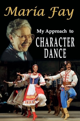 My Approach to Character Dance by Fay, Maria