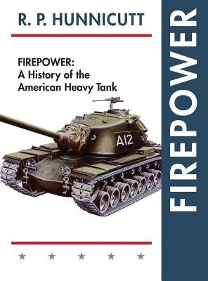 Firepower: A History of the American Heavy Tank by Hunnicutt, R. P.