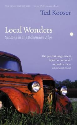Local Wonders: Seasons in the Bohemian Alps by Kooser, Ted