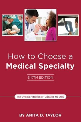 How to Choose a Medical Specialty: Sixth Edition by Taylor, Anita D.