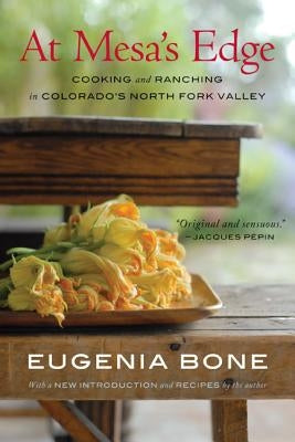 At Mesa's Edge: Cooking and Ranching in Colorado's North Fork Valley by Bone, Eugenia