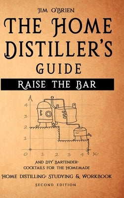 Raise the Bar - The Home Distiller's Guide by O'Brien, Jim