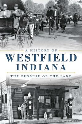 A History of Westfield, Indiana: The Promise of the Land by Rumer, Tom