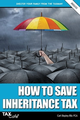 How to Save Inheritance Tax 2022/23 by Bayley, Carl