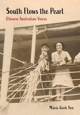 South Flows the Pearl: Chinese Australian Voices by Yen, Mavis Gock