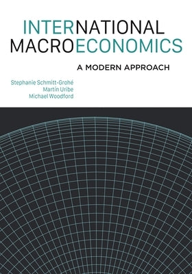 International Macroeconomics: A Modern Approach by Schmitt-Groh&#233;, Stephanie