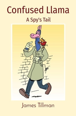 Confused Llama: A Spy's Tail by Tillman, James