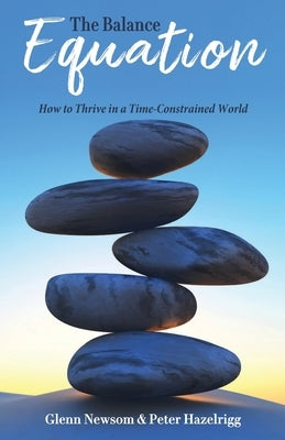 The Balance Equation: How to Thrive in a Time-Constrained World by Newsom, Glenn