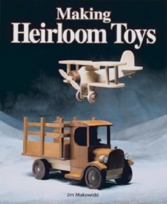 Making Heirloom Toys by Makowicki, Jim