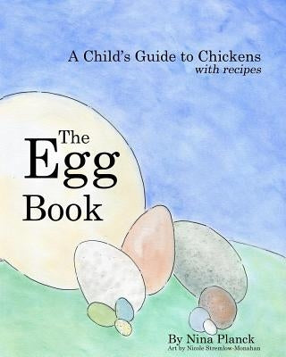 The Egg Book: A Child's Guide to Chickens by Stremlow-Monahan, Nicole