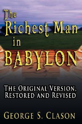 The Richest Man in Babylon: The Original Version, Restored and Revised by Clason, George Samuel