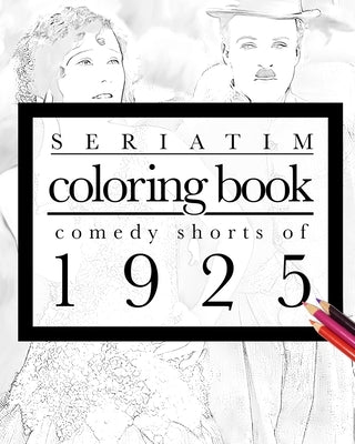 Seriatim coloring book: Comedy shorts of 1925 by Lefrancois, Maxime