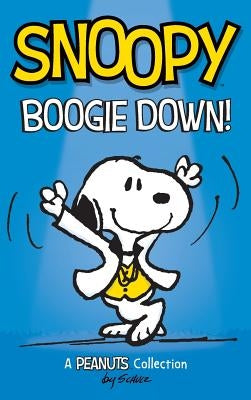 Snoopy: Boogie Down!: A PEANUTS Collection by Schulz, Charles M.