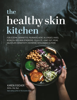 Healthy Skin Kitchen: For Eczema, Dermatitis, Psoriasis, Acne, Allergies, Hives, Rosacea, Red Skin Syndrome, Cellulite, Leaky Gut, McAs, Sal by Fischer, Karen