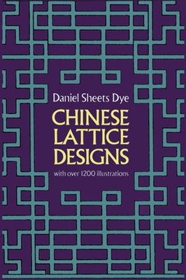 Chinese Lattice Designs by Dye, Daniel Sheets