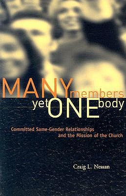 Many Members Yet One Body: Committed Same-Gender Relationships and the Mission of the Church by Nessan, Craig L.