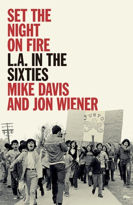 Set the Night on Fire: L.A. in the Sixties by Davis, Mike