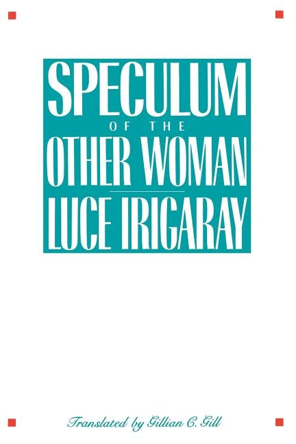 Speculum of the Other Woman: New Edition by Irigaray, Luce
