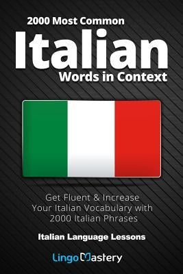 2000 Most Common Italian Words in Context: Get Fluent & Increase Your Italian Vocabulary with 2000 Italian Phrases by Mastery, Lingo