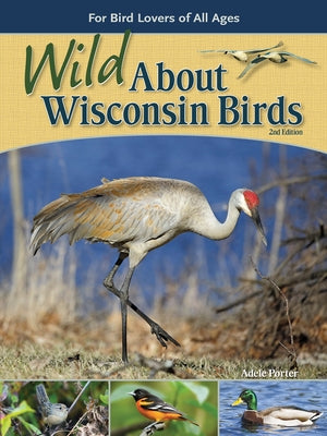 Wild about Wisconsin Birds: For Bird Lovers of All Ages by Porter, Adele