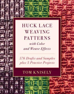 Huck Lace Weaving Patterns with Color and Weave Effects: 576 Drafts and Samples Plus 5 Practice Projects by Knisely, Tom