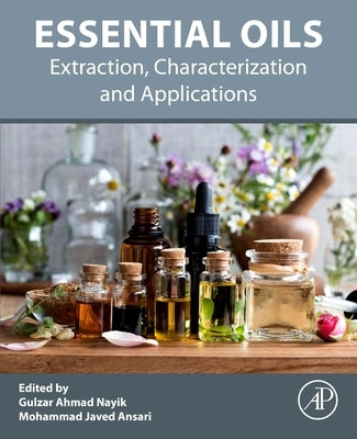 Essential Oils: Extraction, Characterization and Applications by Nayik, Gulzar Ahmad