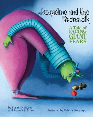 Jacqueline and the Beanstalk: A Tale of Facing Giant Fears by Sweet, Susan D.