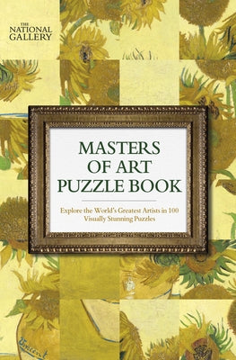 The National Gallery Masters of Art Puzzle Book: Explore the World's Greatest Artists in 100 Stunning Puzzles by Dedopulos, Tim