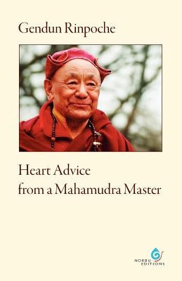 Heart Advice from a Mahamudra Master by Rinpoche, Gendun