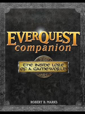 Everquest Companion: The Inside Lore of a Game World by Marks, Robert B.