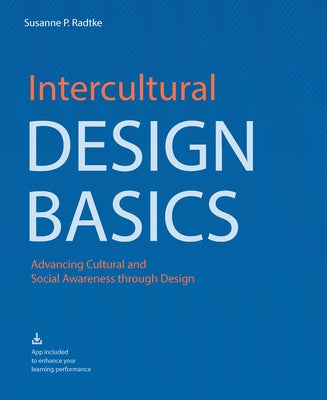 Intercultural Design Basics: Advancing Cultural and Social Awareness Through Design by Radtke, Suzanne P.