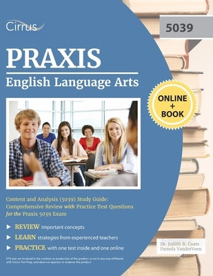 Praxis English Language Arts Content and Analysis (5039) Study Guide: Comprehensive Review with Practice Test Questions for the Praxis 5039 Exam by Cirrus