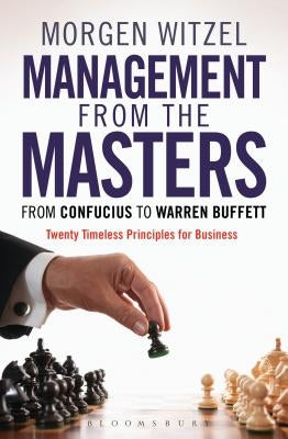 Management from the Masters: From Confucius to Warren Buffett Twenty Timeless Principles for Business by Witzel, Morgen