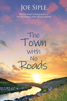 The Town with No Roads by Siple, Joe