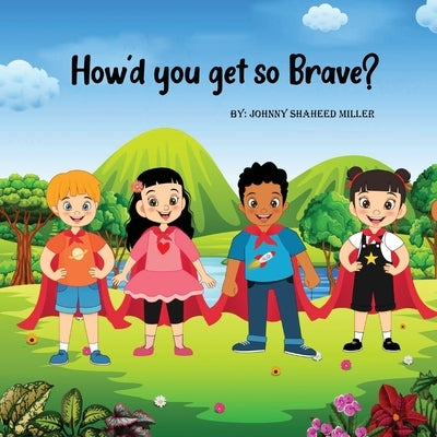 How'd you get so Brave? by Miller, Johnny