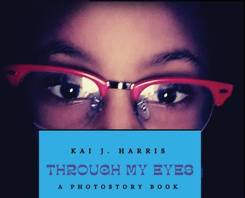 Through My Eyes by Harris, Kai J.