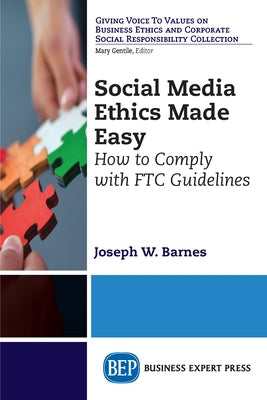 Social Media Ethics Made Easy: How to Comply with FTC Guidelines by Barnes, Joseph W.