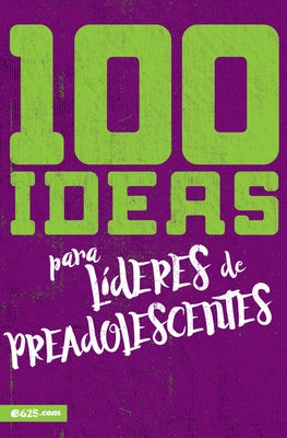 100 Ideas Para Líderes de Preadolescentes by 