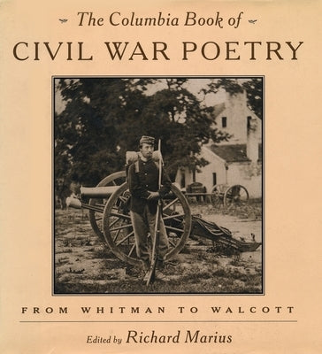 The Columbia Book of Civil War Poetry: From Whitman to Walcott by Marius, Richard