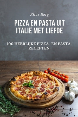 Pizza En Pasta Uit Italië Met Liefde by Elias Berg