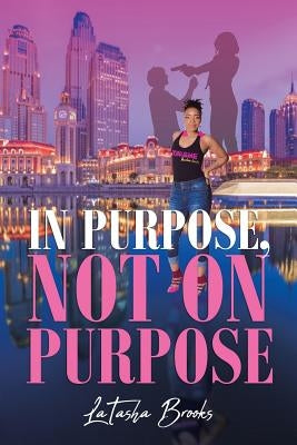 In Purpose, Not On Purpose by Brooks, Latasha